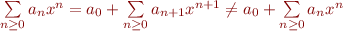 $\sum\limits_{n \ge 0}a_nx^n = a_0 + \sum\limits_{n \ge 0}a_{n+1}x^{n+1} \not= a_0 + \sum\limits_{n \ge 0}a_nx^n$