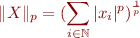 $$\|X\|_p = (\sum_{i \in \mathbb{N}}|x_i|^p)^\frac{1}{p}$$
