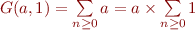 $G(a,1) = \sum\limits_{n \ge 0}a =  a \times\sum\limits_{n \ge 0}1$