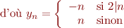 $$\text{d'où }y_n
= \left\{\begin{array}{rl}
-n & \text{si }2|n \\
n & \text{sinon}  \\
\end{array}\right.$$