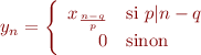 $$y_n = \left\{
\begin{array}{rl}
x_\frac{n-q}p} & \text{si }p|n-q \\
0 & \text{sinon}  \\
\end{array}
\right.$$