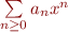 $\sum\limits_{n \ge 0}a_nx^n$