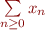 $\sum\limits_{n \ge 0}x_n$