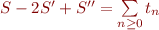 $S - 2S' + S'' = \sum\limits_{n \ge 0}t_n$