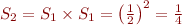 $S_2 = S_1 \times S_1 = \left(\frac{1}{2}\right)^2 = \frac{1}{4}$