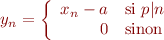 $$y_n = \left\{
\begin{array}{rl}
x_n - a & \text{si }p|n \\
0 & \text{sinon}  \\
\end{array}
\right.$$